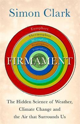 Firmament: The Hidden Science of Weather, Climate Change and The Air That Surrounds Us