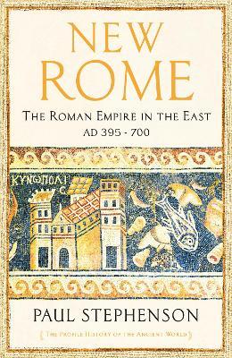New Rome: The Roman Empire in the East, Ad395 – 700