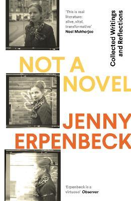 Jenny Erpenbeck | Not a Novel: Collected Writings and Reflections | 9781783786114 | Daunt Books