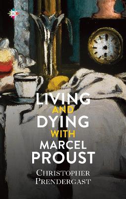 Christopher Prendergast | Living and Dying With Marcel Proust | 9781787703513 | Daunt Books
