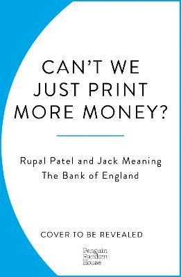 Rupal Patel | Can't We Just Print More Money? Economics in Ten Perplexing Questions | 9781847943385 | Daunt Books
