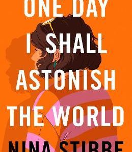 Nina Stibbe | One Day I shall Astonish the World | 9780241451168 | Daunt Books