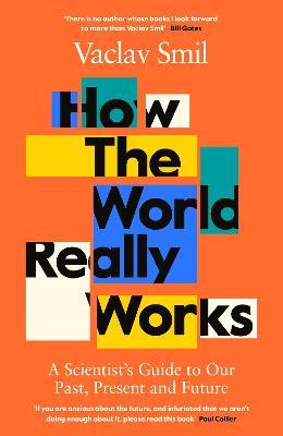 Vaclav Smil | How the World Really Works: A Scientist's Guide to Our Past