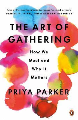 Priya Parker | The Art of Gathering: How We Meet and Why it Matters | 9780241973844 | Daunt Books
