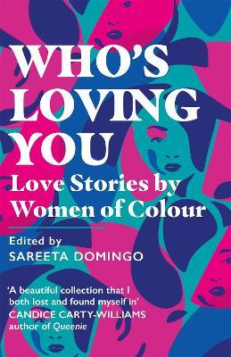 Sareeta Domingo | Who's Loving You: Love Stories by Women of Colour | 9781409193746 | Daunt Books