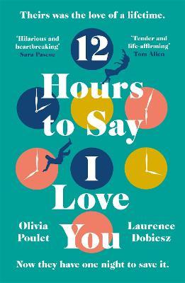 Olivia Poulet and Laurence Dobiesz | 12 Hours to Say I Love You | 9781472271143 | Daunt Books