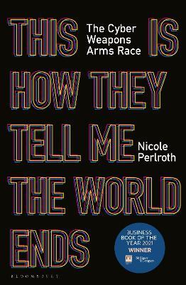 Nicole Perlroth | This Is How They Tell Me the World Ends | 9781526629852 | Daunt Books