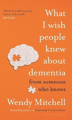 Wendy Mitchell | What I Wish People Knew About Dementia | 9781526634481 | Daunt Books