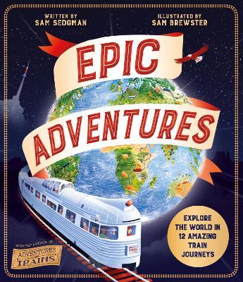 Sam Sedgman | Epic Adventures: Explore the World in 12 Amazing Train Journeys | 9781529065657 | Daunt Books