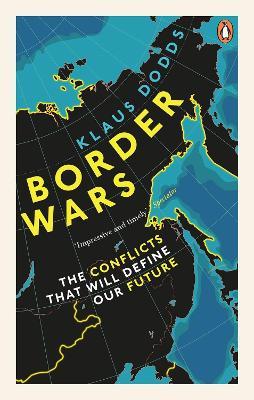 Klaus Dodds | Border Wars: The Conflicts that Will Define Our Future | 9781529102611 | Daunt Books