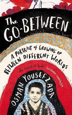 Osman Yousefzada | The Go-Between: A Portrait of Growing Up Between Different Worlds | 9781786893529 | Daunt Books