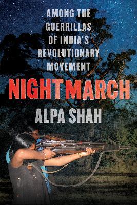 Alpa Shah | Nightmarch: Among India's Revolutionary Guerillas | 9781787385993 | Daunt Books