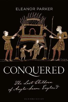 Eleanor Parker | Conquered: The Last Children of Anglo-Saxon England | 9781788314503 | Daunt Books