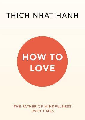 Thich Nhat Hanh | How to Love | 9781846045172 | Daunt Books