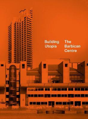 Nicholas Kenyon | Building Utopia: The Barbican Centre | 9781849946810 | Daunt Books