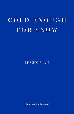 Jessica Au | Cold Enough for Snow | 9781913097769 | Daunt Books