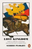 Serhii Plokhy | Lost Kingdom: A History of Russian Nationalism from Ivan the Great to Vladimir Putin | 9780141983134 | Daunt Books