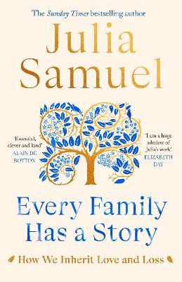Julia Samuel | Every Family Has a Story: How We Inherit Love and Loss | 9780241480625 | Daunt Books
