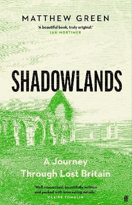 Matthew Green | Shadowlands: A Journey Through Lost Britain | 9780571338023 | Daunt Books
