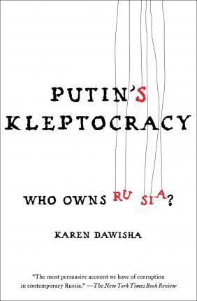Putin’s Kleptocracy: Who Owns Russia?