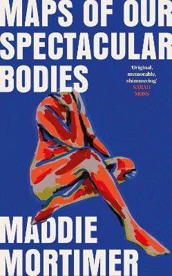 Maddie Mortimer | Maps of Our Spectacular Bodies | 9781529069365 | Daunt Books