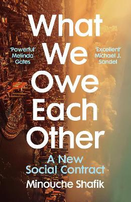 Minouche Shafik | What We Owe Each Other: A New Social Contract | 9781529112795 | Daunt Books