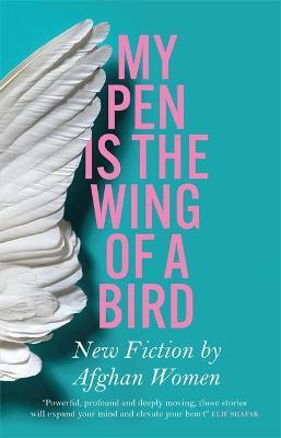 Lyse Doucet | My Pen is the Wing of a Bird: New Fiction by Afghan Women | 9781529422214 | Daunt Books
