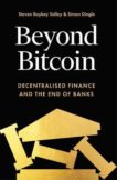 Steven Boykey Sidley and Simon Dingle | Beyond Bitcoin: Decentralised Finance and the End of Banks | 9781785788307 | Daunt Books