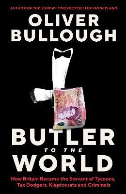 Oliver Bullough | Butler to the World | 9781788165877 | Daunt Books