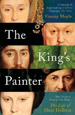 The King’s Painter: The Life and Times of Hans Holbein