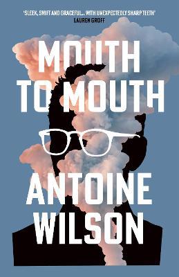 Antoine Wilson | Mouth to Mouth | 9781838955199 | Daunt Books