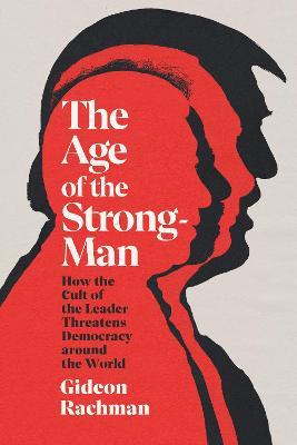 Gideon Rachman | The Age of the Strongman | 9781847926418 | Daunt Books
