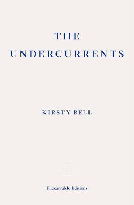 Kirsty Bell | Undercurrents | 9781913097899 | Daunt Books