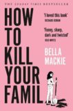 Bella Mackie | How to Kill Your Family | 9780008365943 | Daunt Books