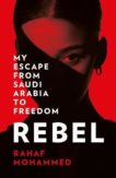 Rahaf Mohammed | Rebel: My Journey from Saudi Arabia to Freedom | 9780008412661 | Daunt Books