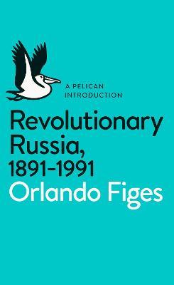 Revolutionary Russia, 1881-1991: A Pelican Introduction