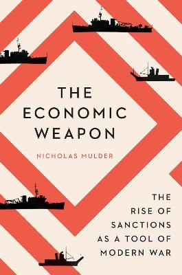 Nicholas Mulder | Economic Weapn: The Rise of Sanctions as a Tool of Modern Warfare | 9780300259360 | Daunt Books