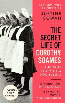 Justine Cowan | The Secret Life of Dorothy Soames: A Foundling's Story | 9780349013190 | Daunt Books