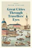 Peter Furtado | Great Cities Through Traveller's Eyes | 9780500021651 | Daunt Books
