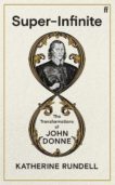 Katherine Rundell | Super-Infinite: The Transformatinos of John Donne | 9780571345915 | Daunt Books