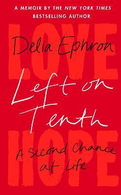 Delia Ephron | Left on Tenth: A Second Chance at Life | 9780857528834 | Daunt Books