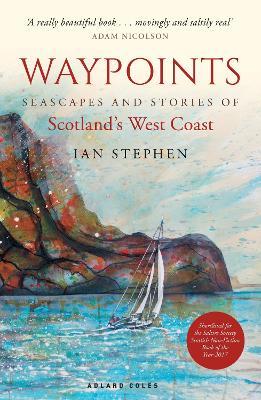 Ian Stephen | Waypoints: Seascapes and Stories of Scotrland's West Coast | 9781472939647 | Daunt Books