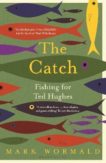 Mark Wormald | The Catch: Fishing for Ted Hughes | 9781526644244 | Daunt Books