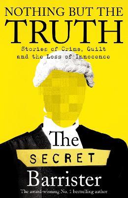 The Secret Barrister | Nothing but the Truth | 9781529057027 | Daunt Books