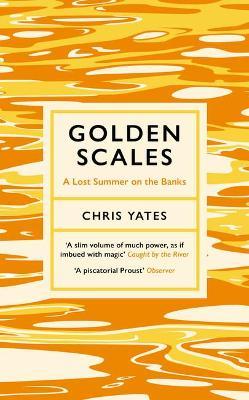 Chris Yates | Golden Scales: A Lost Summer on the Banks | 9781783529605 | Daunt Books