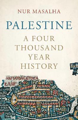 Nur Masalha | Palestine: A Four Thousand Year History | 9781786998699 | Daunt Books