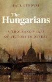 Paul Lendvai | The Hungarians: A Thousand Years of Victory in Defeat | 9781787383364 | Daunt Books