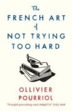 Ollivier Pourriol | The French Art of Not Trying Too Hard | 9781788163286 | Daunt Books