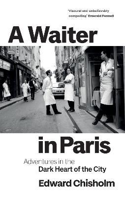Edward Chisholm | A Waiter in Paris: Adventures in the Dark Heart of the City | 9781800960183 | Daunt Books