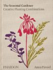 Anna Pavord | The Seasonal Gardener: Creative Planning Combinations | 9781838663988 | Daunt Books